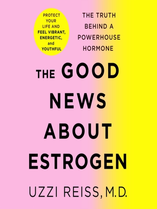 Title details for The Good News About Estrogen by Uzzi Reiss, M.D. - Available